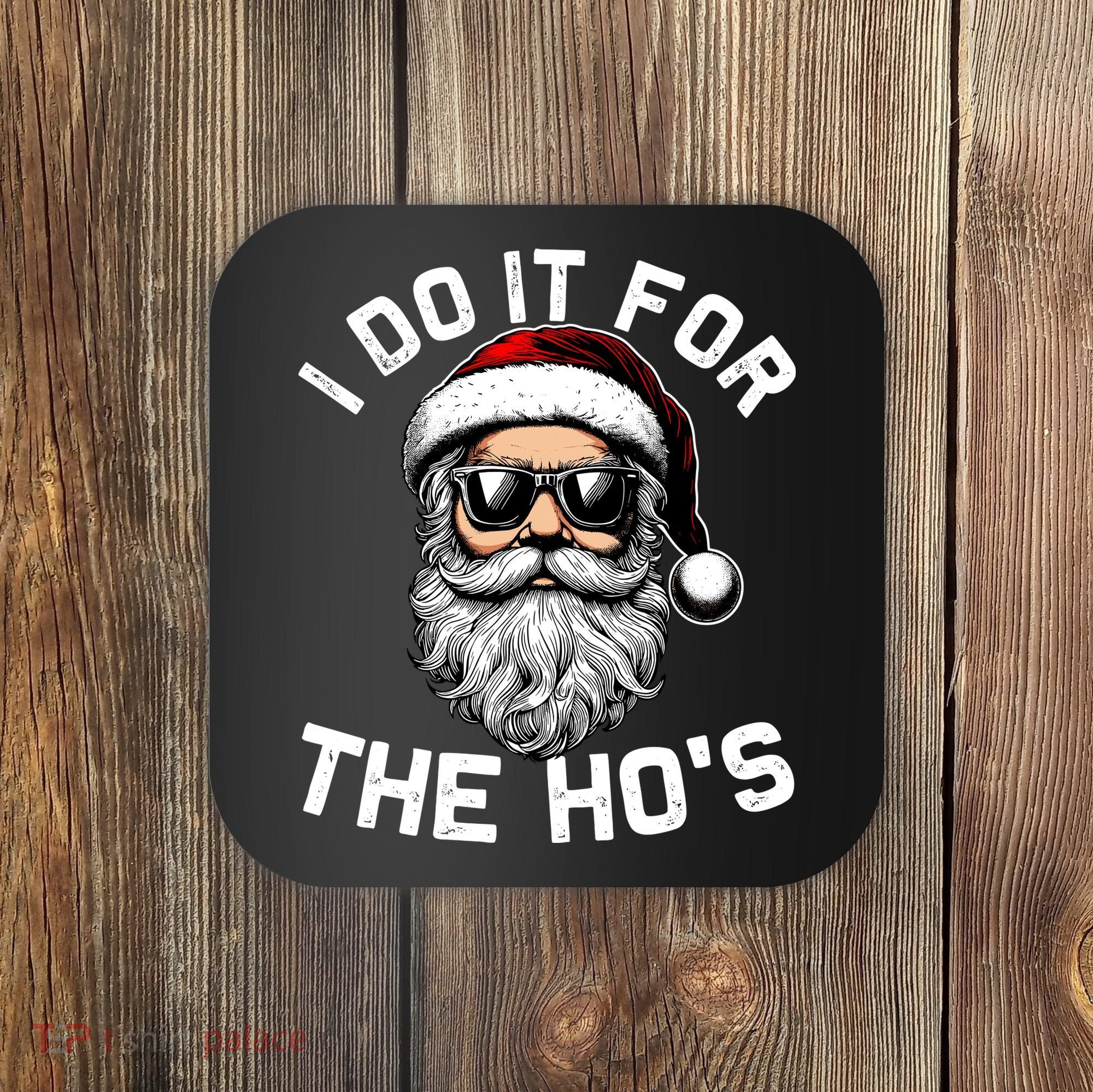 I Do It For The Hos Inappropriate Christmas Funny Santa Face Coaster