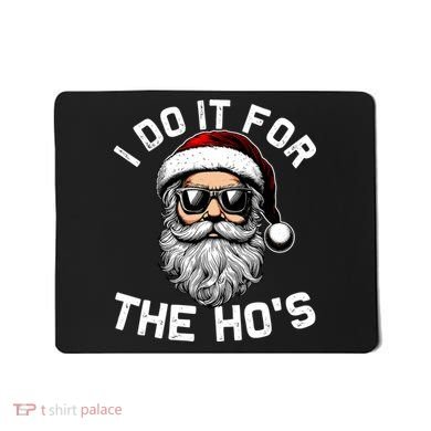 I Do It For The Hos Inappropriate Christmas Funny Santa Face Mousepad