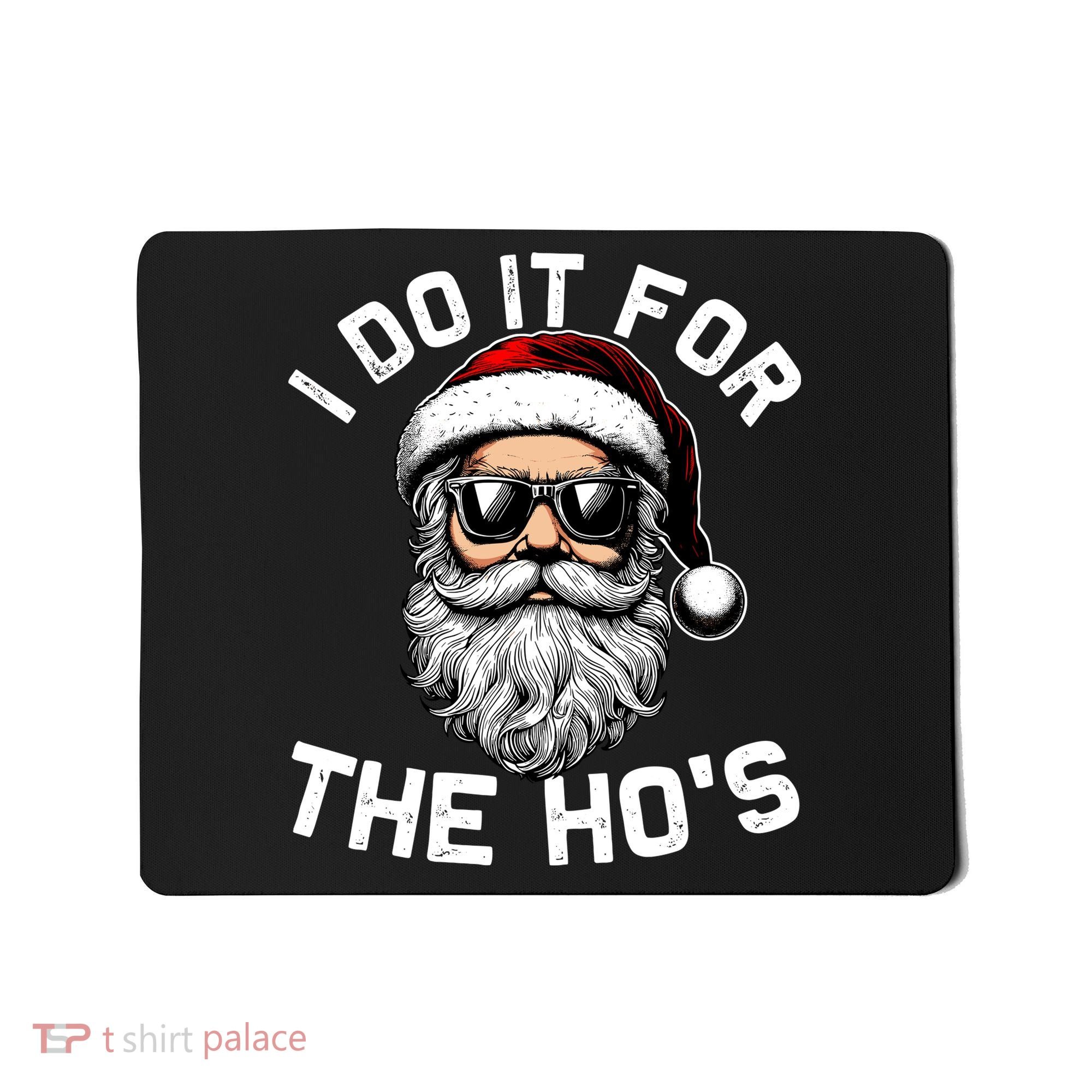 I Do It For The Hos Inappropriate Christmas Funny Santa Face Mousepad