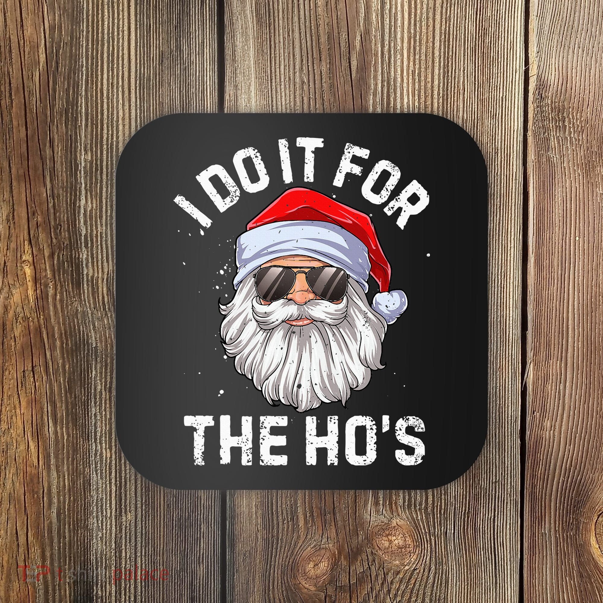 I Do It For The HoS Funny Inappropriate Christmas Santa Coaster