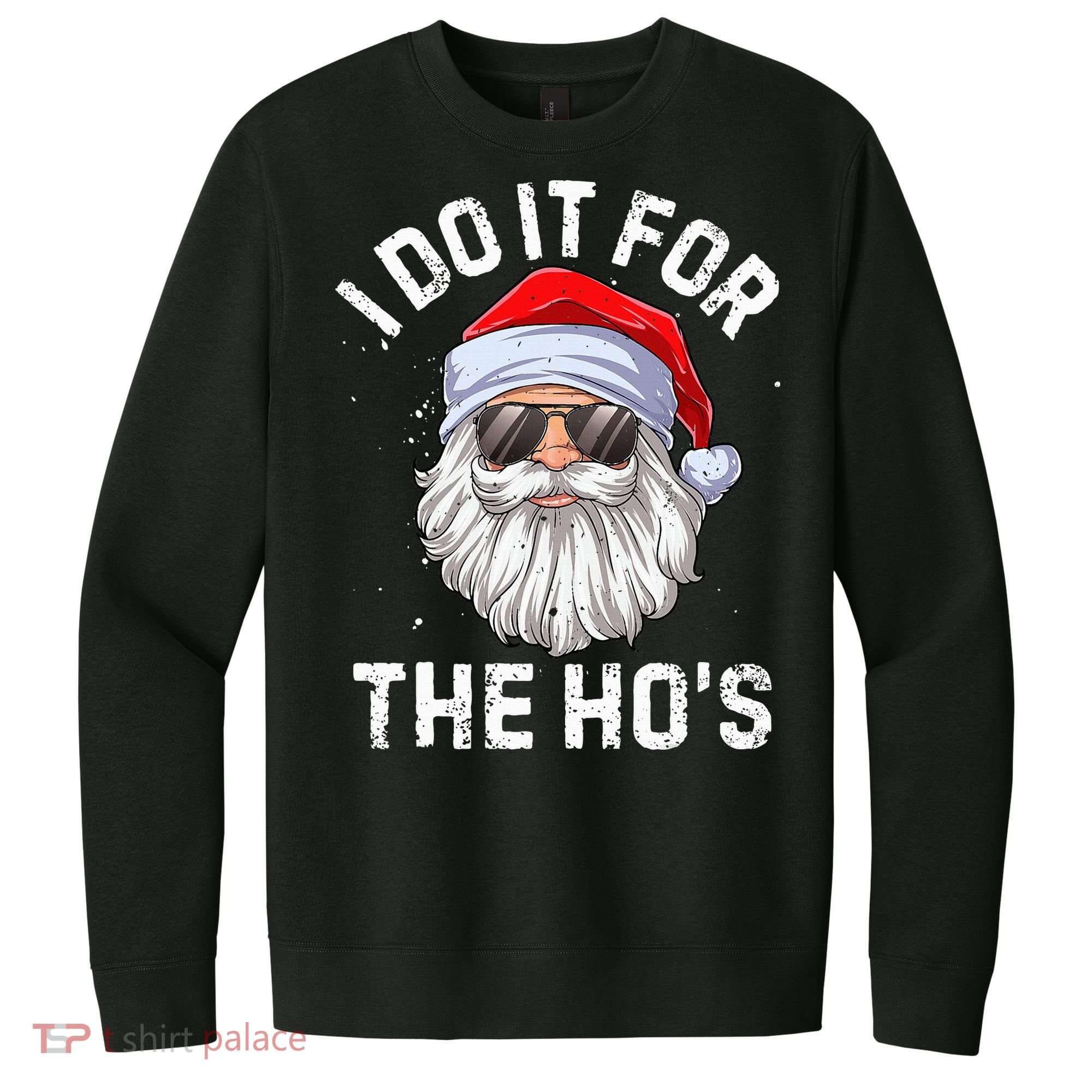 I Do It For The HoS Funny Inappropriate Christmas Santa V.I.T. Fleece Crew Sweatshirt