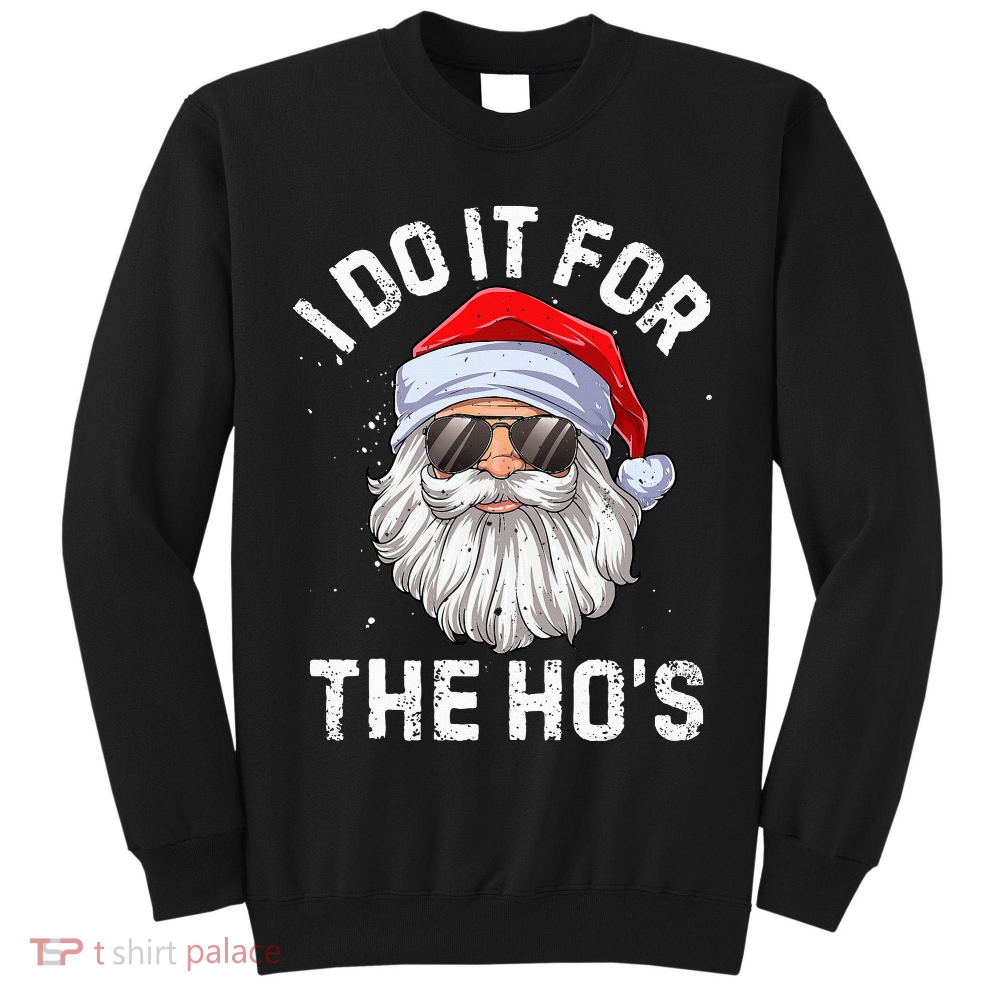 I Do It For The HoS Funny Inappropriate Christmas Santa Tall Sweatshirt