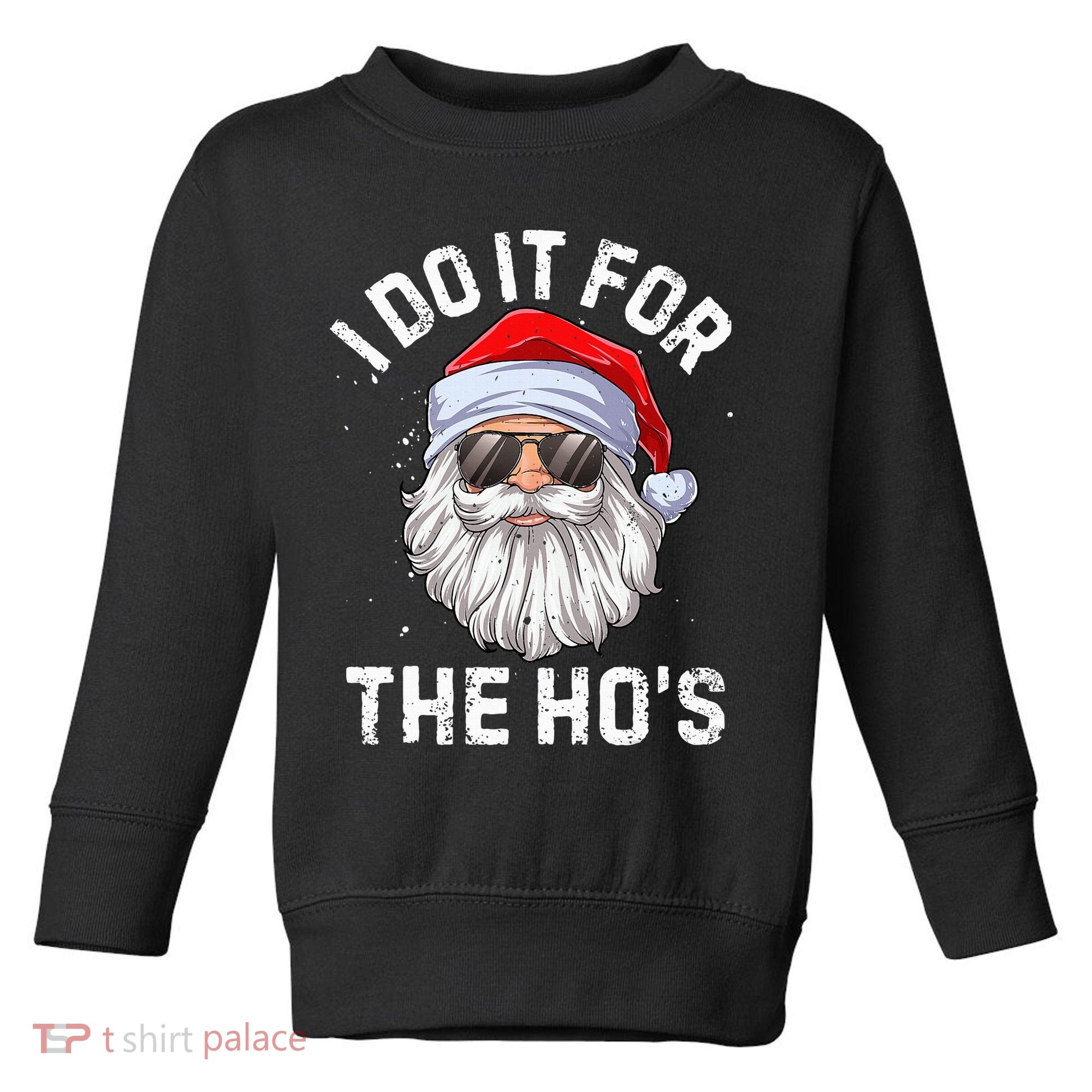 I Do It For The HoS Funny Inappropriate Christmas Santa Toddler Sweatshirt
