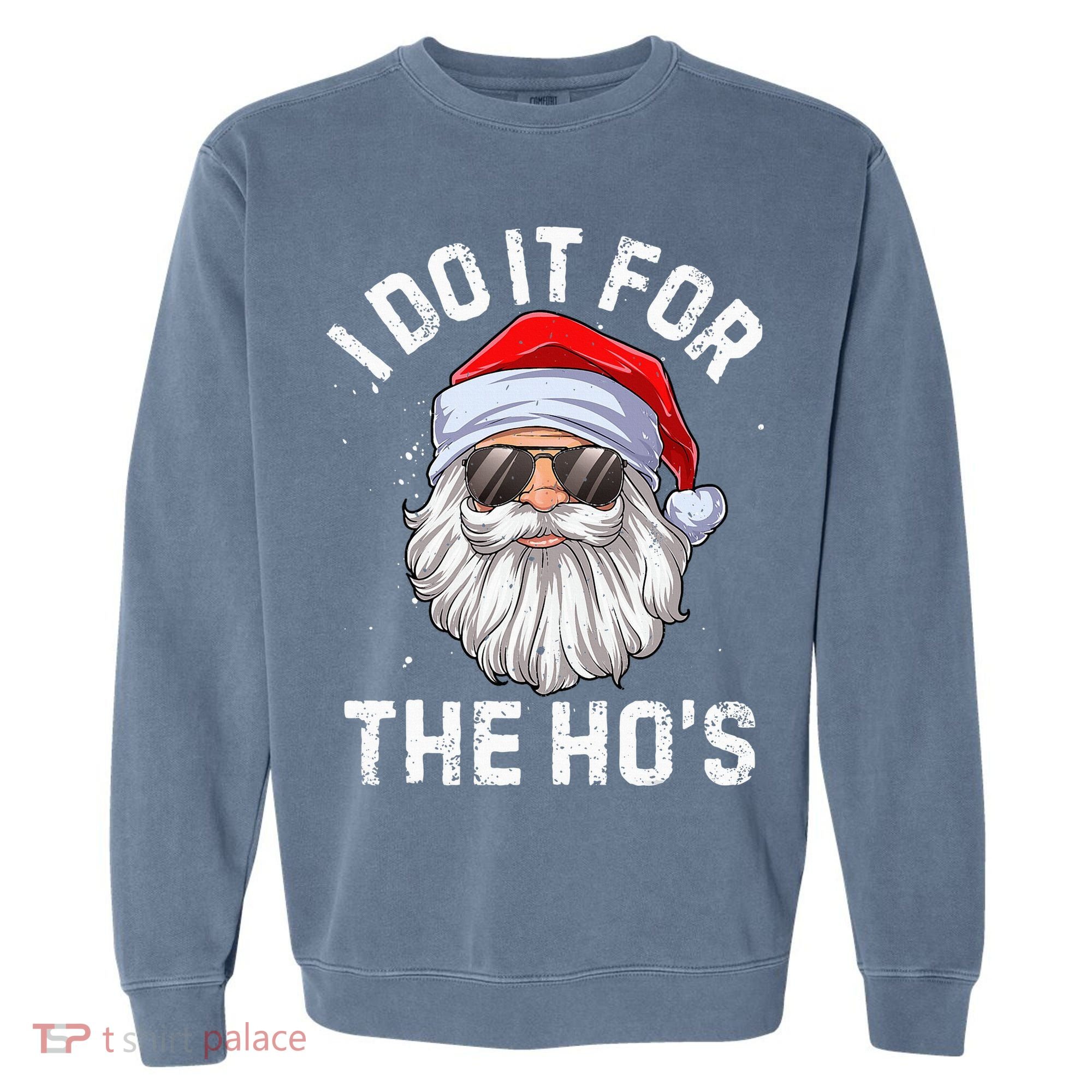 I Do It For The HoS Funny Inappropriate Christmas Santa Garment-Dyed Sweatshirt