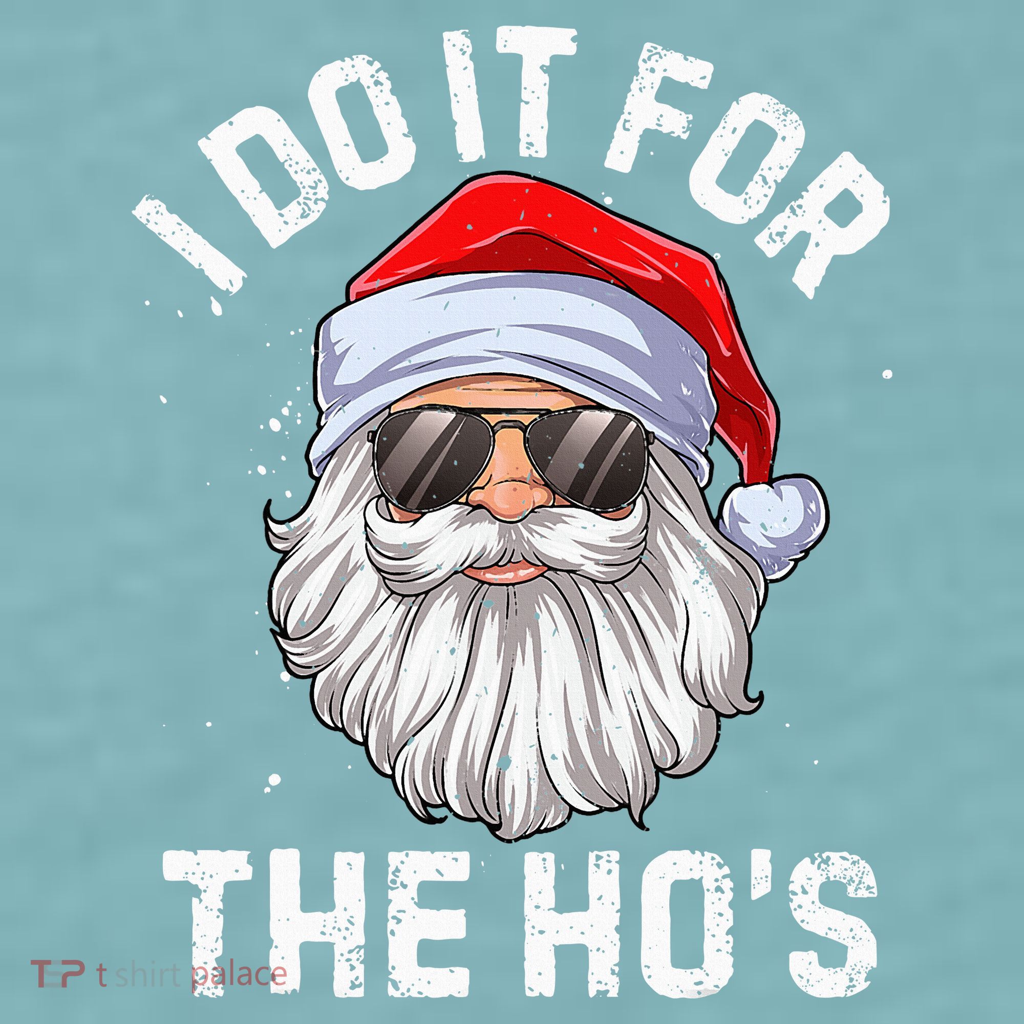 I Do It For The HoS Funny Inappropriate Christmas Santa Sueded Cloud Jersey T-Shirt