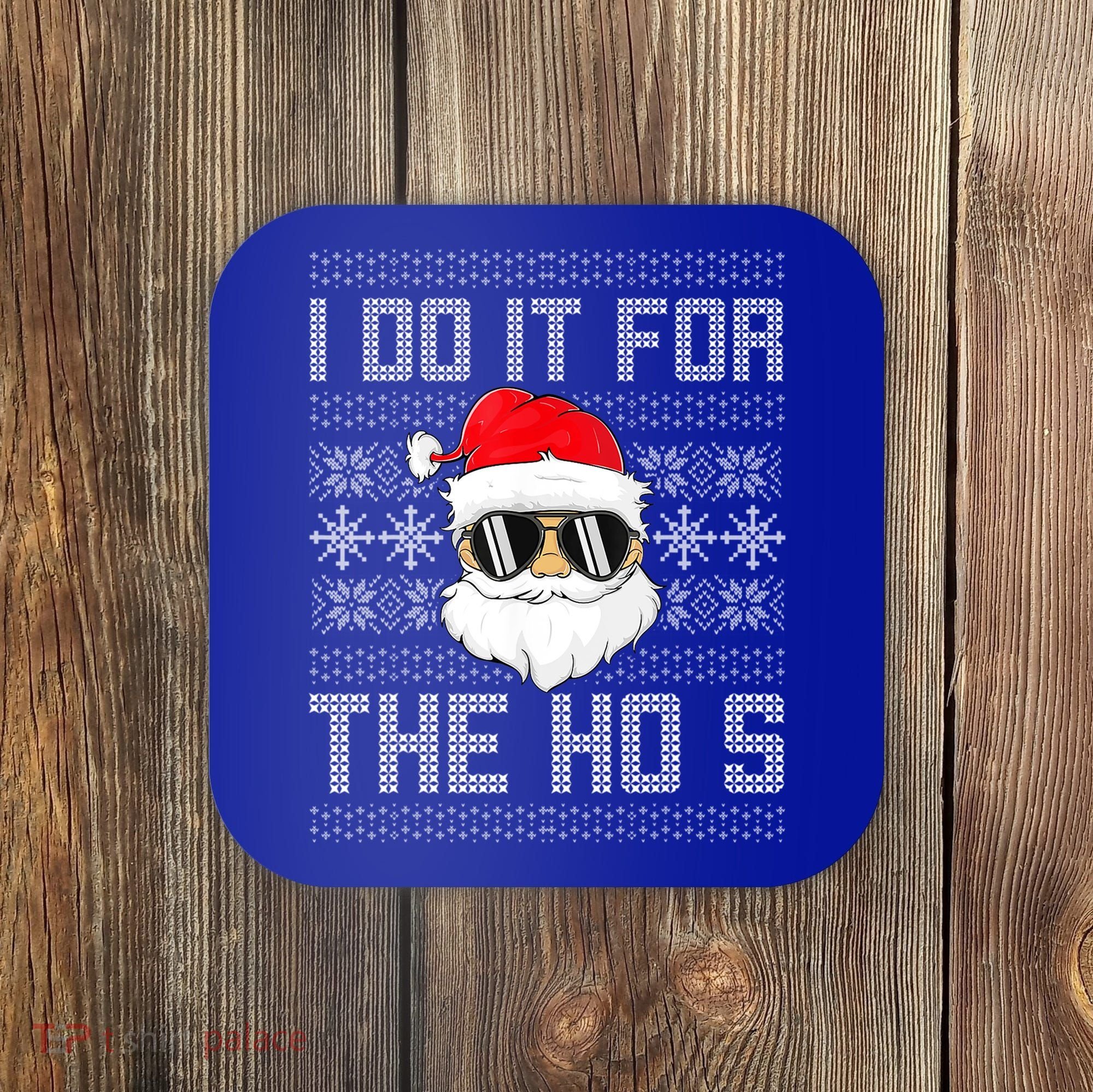 I Do It For The Hos Gift Santa Black Ugly Sweater Christmas Gift Coaster