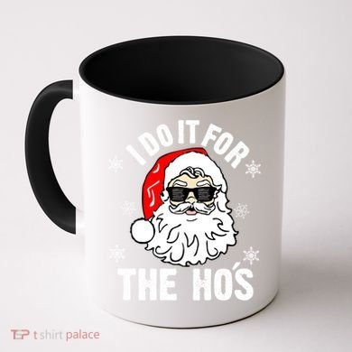 I Do It For The Hos Sweater Santa Do It For The HoS Gift Cool Gift Coffee Mug