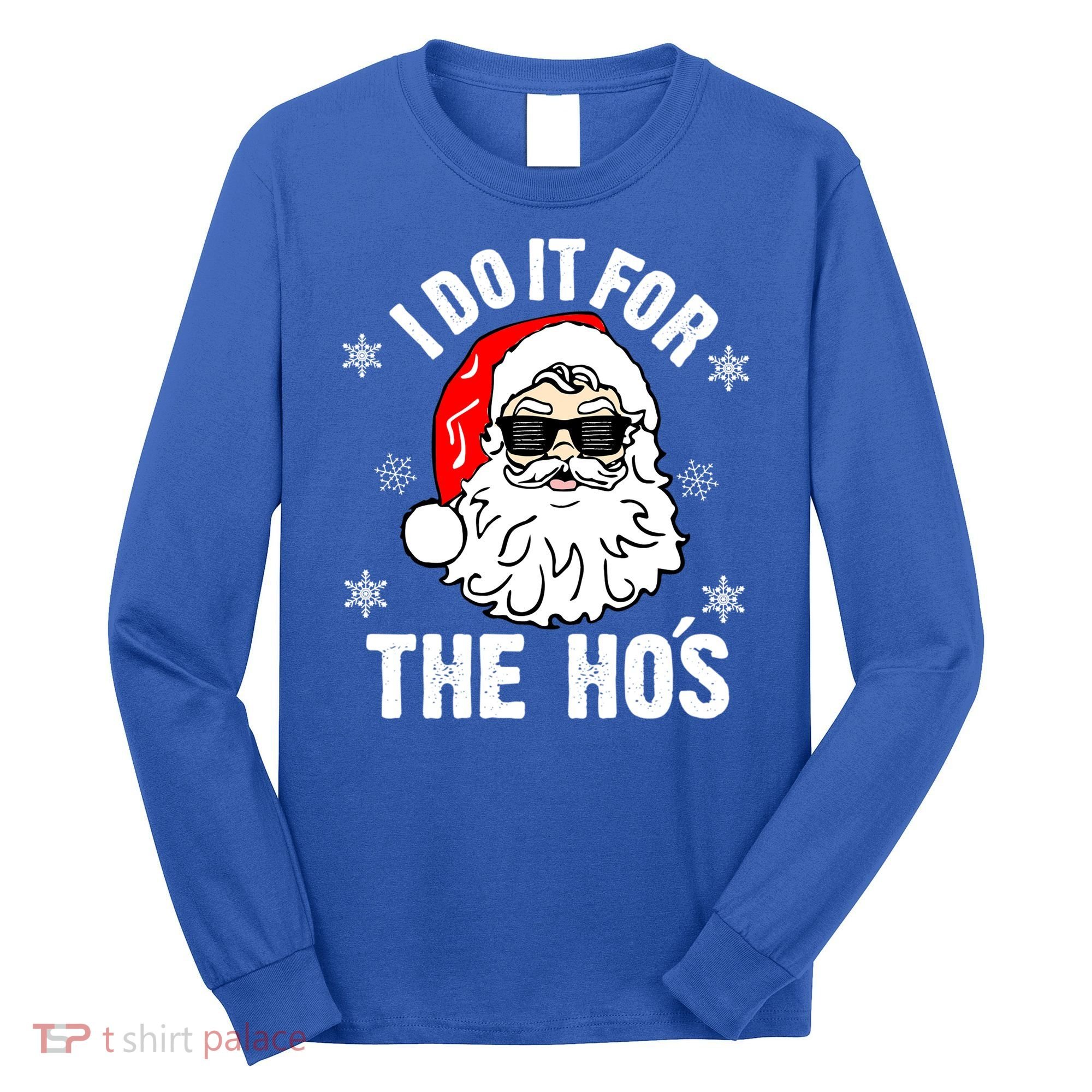 I Do It For The Hos Sweater Santa Do It For The HoS Gift Cool Gift Long Sleeve Shirt