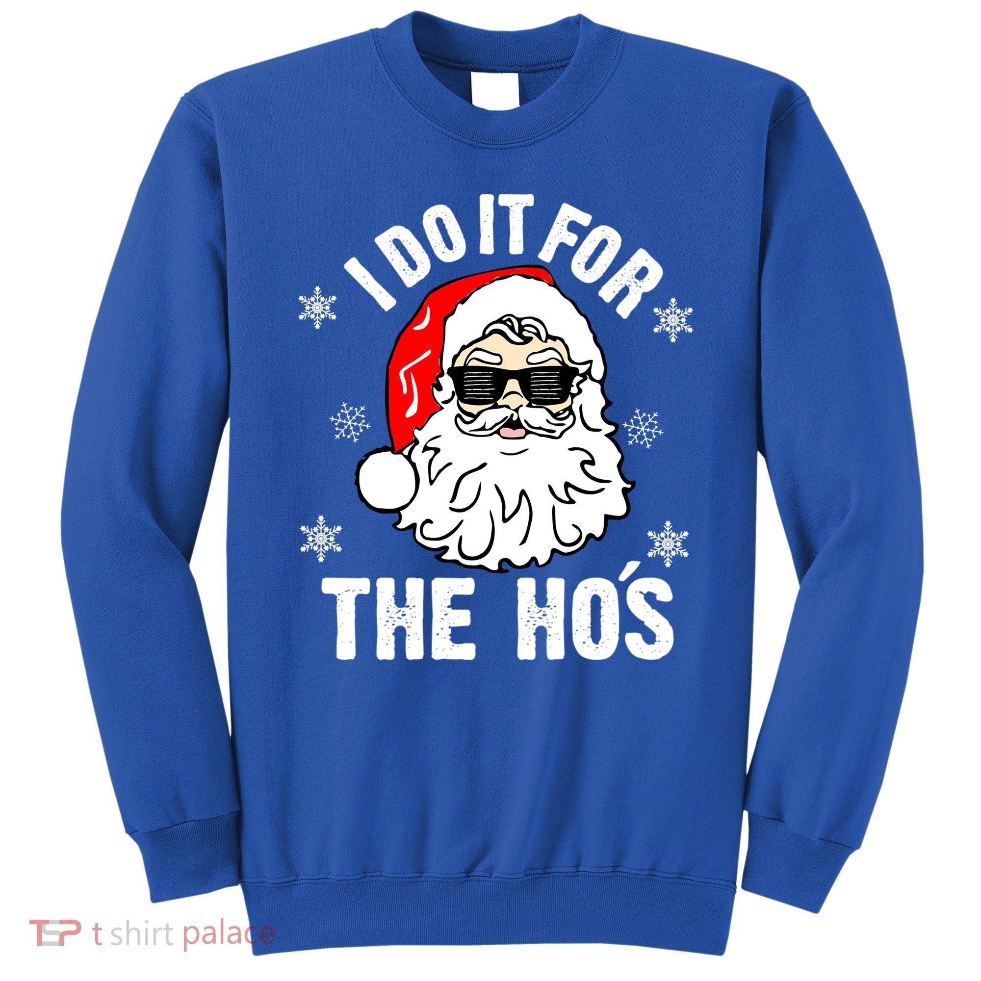 I Do It For The Hos Sweater Santa Do It For The HoS Gift Cool Gift Sweatshirt