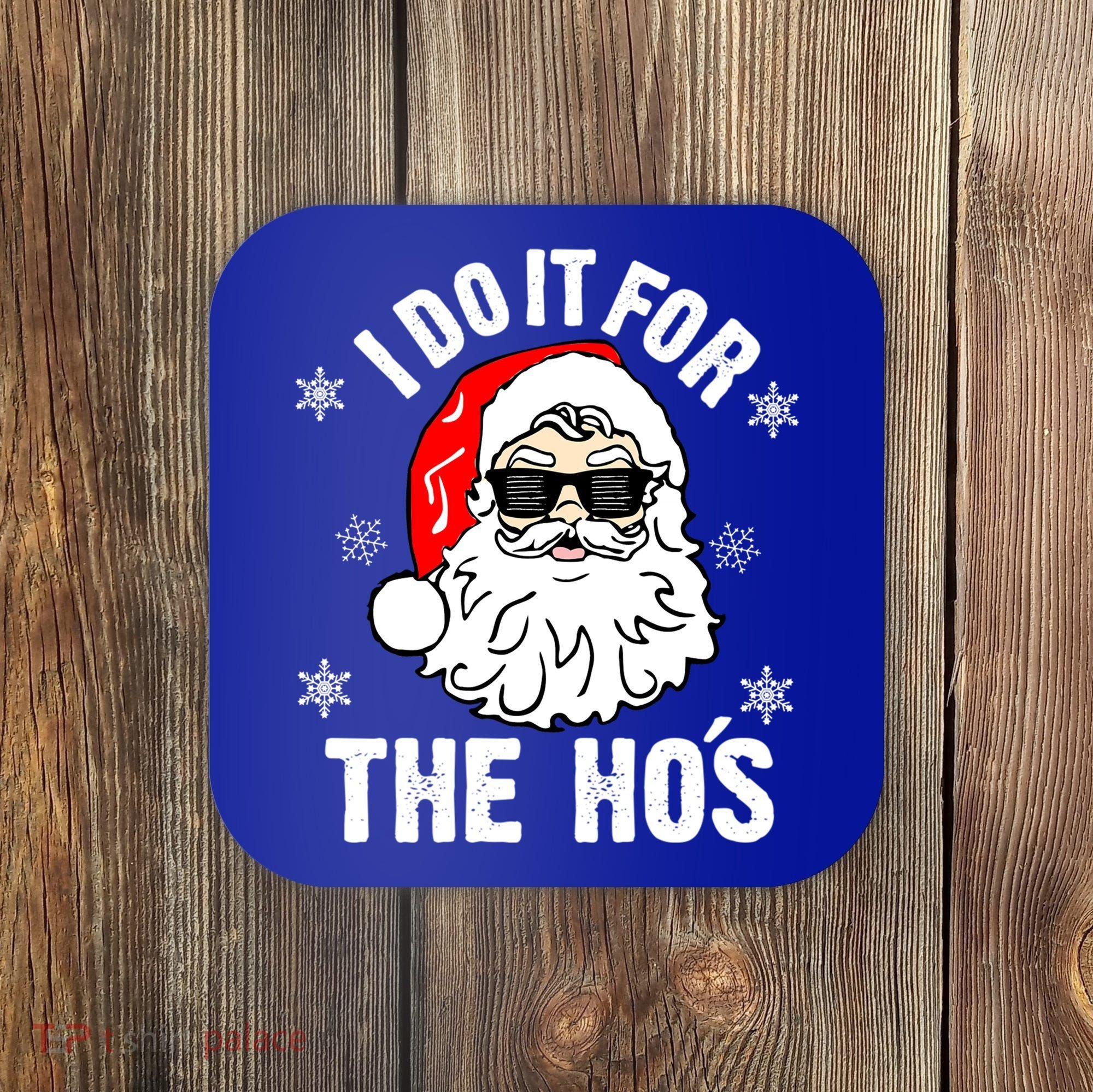 I Do It For The Hos Sweater Santa Do It For The HoS Gift Cool Gift Coaster
