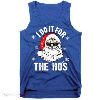 I Do It For The Hos Sweater Santa Do It For The HoS Gift Cool Gift Tank Top