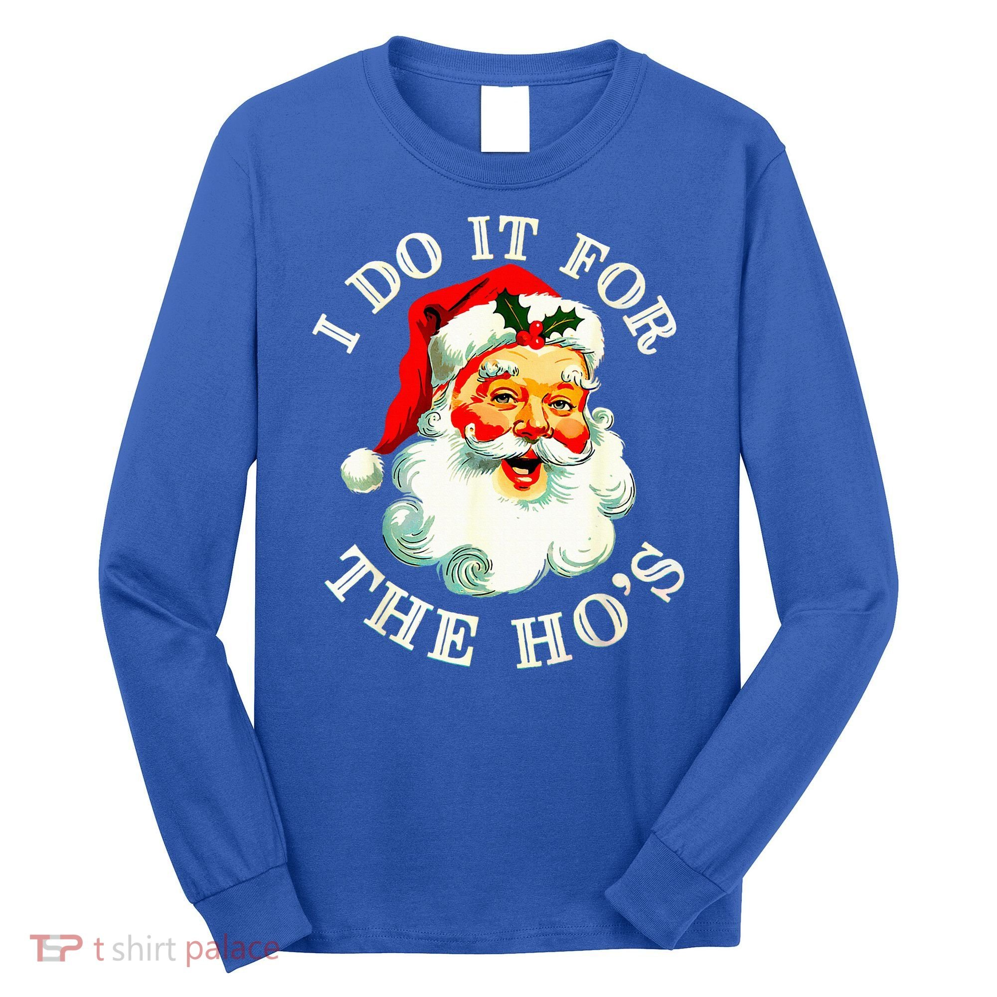 I Do It For The Hos Long Sleeve Shirt