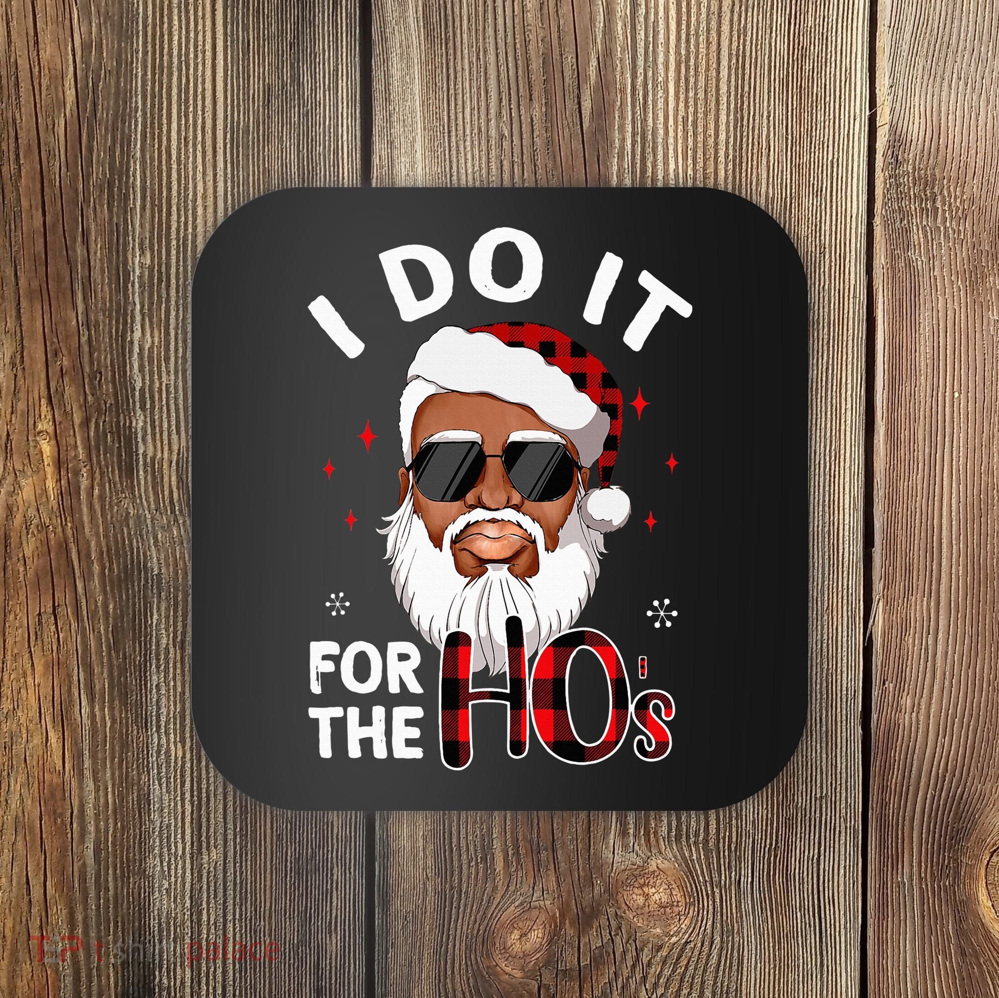 I Do It For The Hos Christmas African American Santa Black Coaster