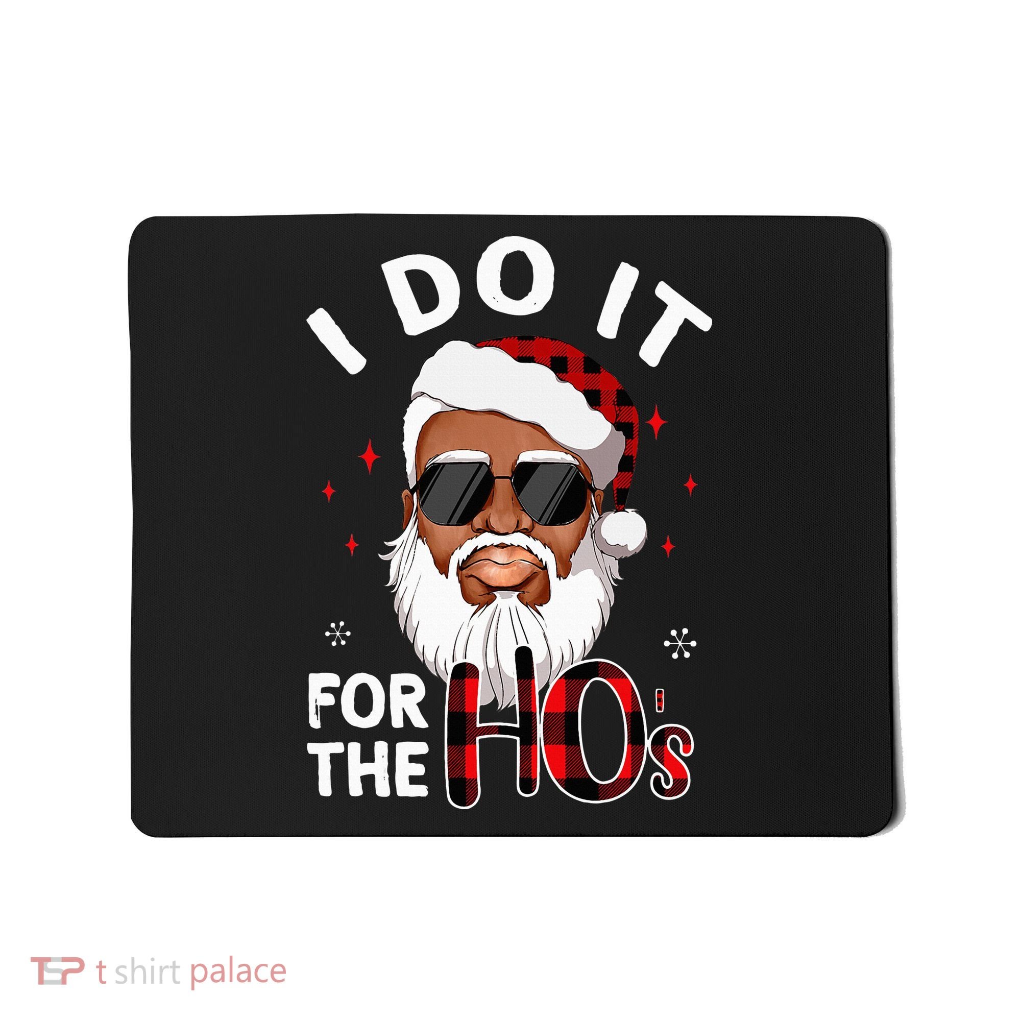 I Do It For The Hos Christmas African American Santa Black Mousepad