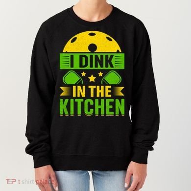 I Dink In The Kitchen Funny Pickleball Women's Sweatshirt