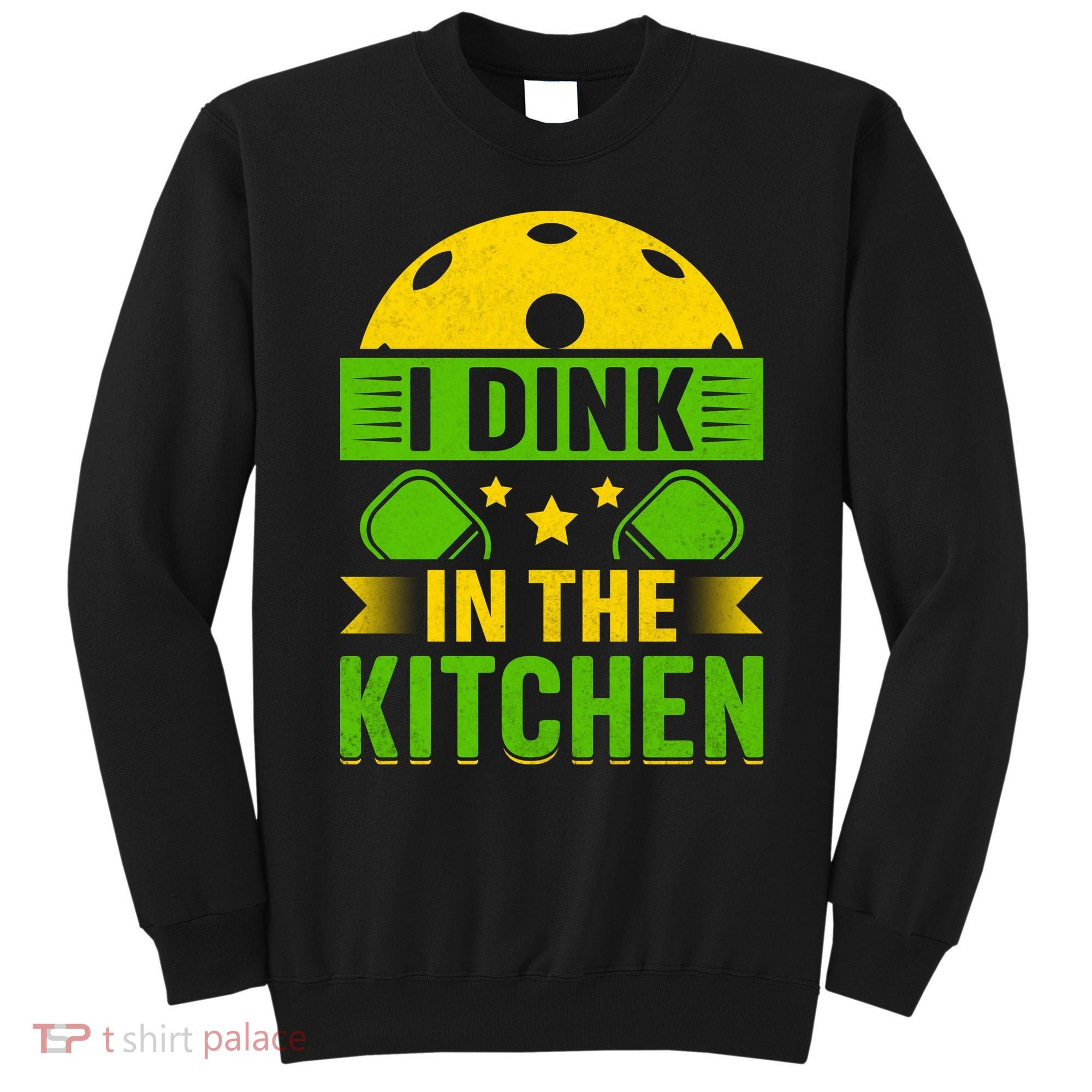 I Dink In The Kitchen Funny Pickleball Sweatshirt