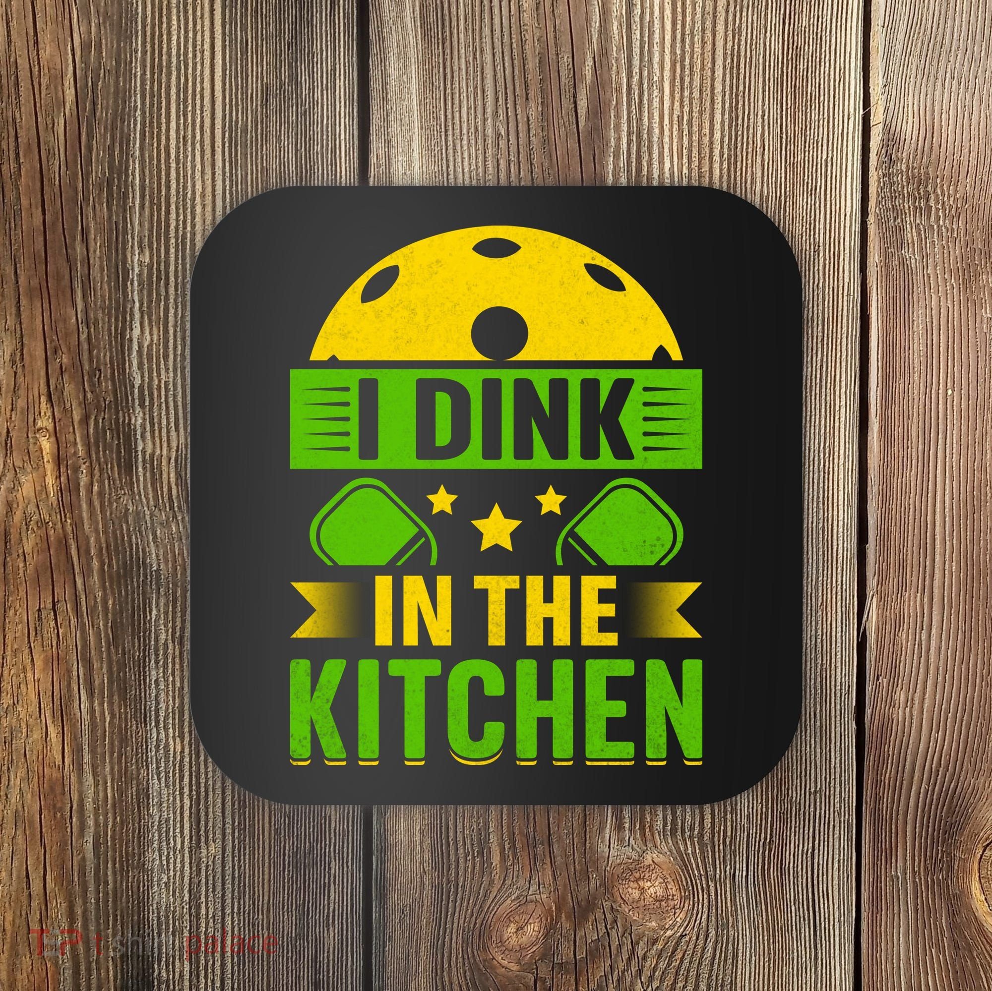 I Dink In The Kitchen Funny Pickleball Coaster