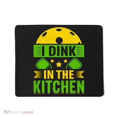 I Dink In The Kitchen Funny Pickleball Mousepad
