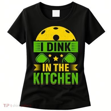 I Dink In The Kitchen Funny Pickleball Women's T-Shirt
