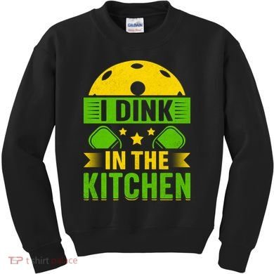 I Dink In The Kitchen Funny Pickleball Kids Sweatshirt