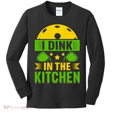 I Dink In The Kitchen Funny Pickleball Kids Long Sleeve Shirt