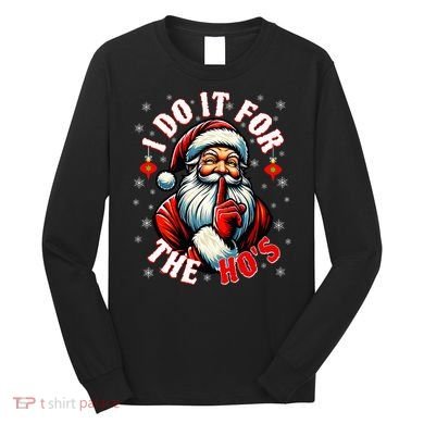 I Do It For The HoS Santa Long Sleeve Shirt