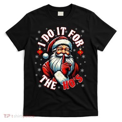 I Do It For The HoS Santa T-Shirt