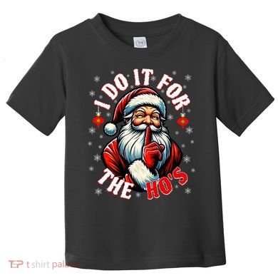 I Do It For The HoS Santa Toddler T-Shirt