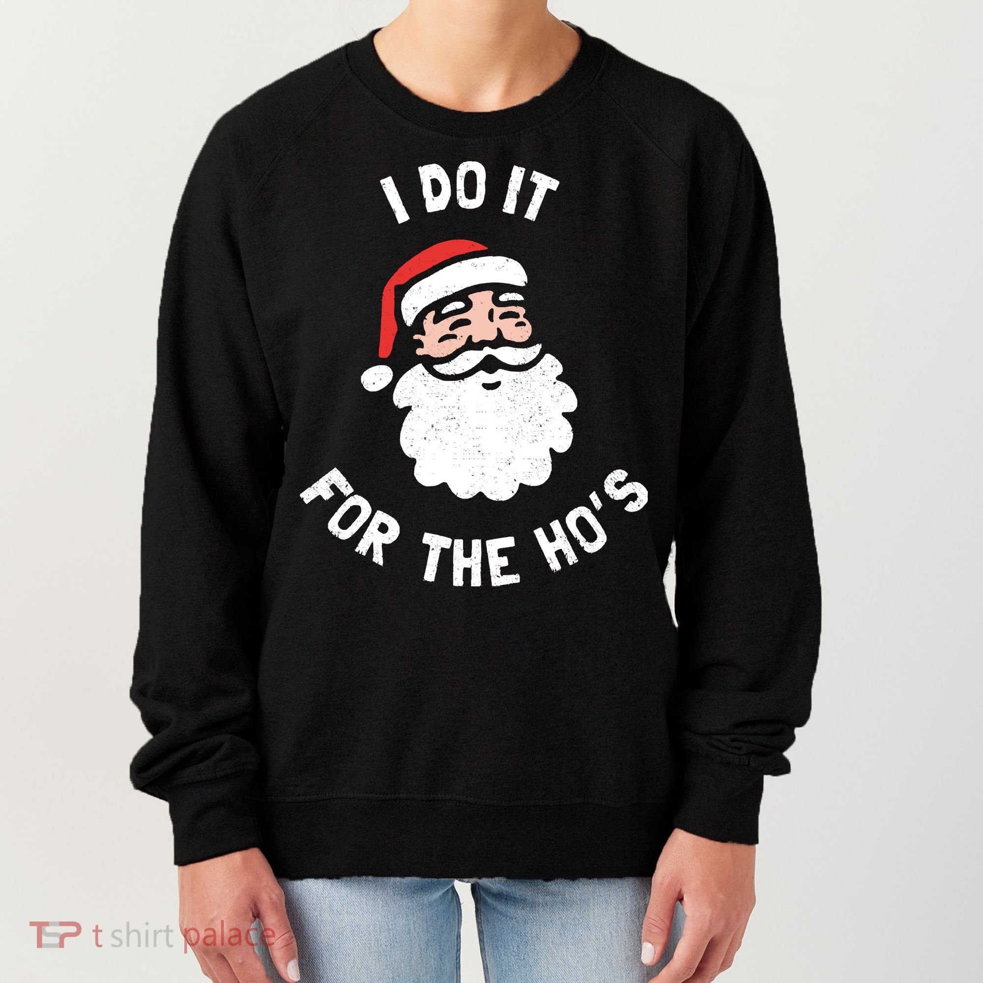 I Do It For The Ho&39;s Funny Christmas Women's Sweatshirt