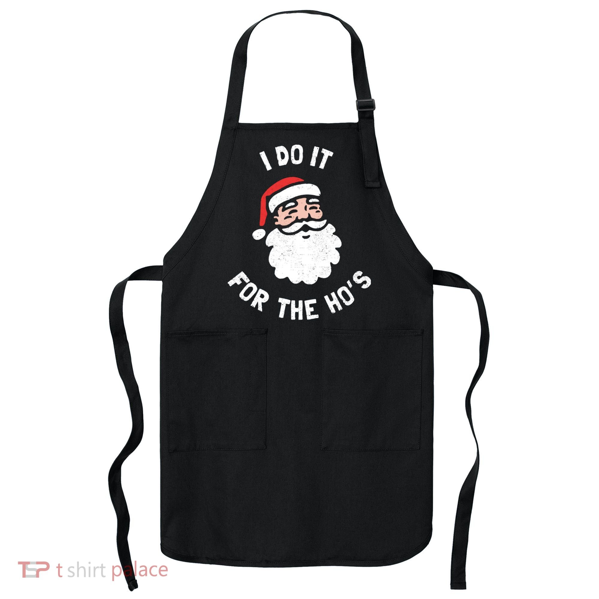 I Do It For The Ho&39;s Funny Christmas Apron