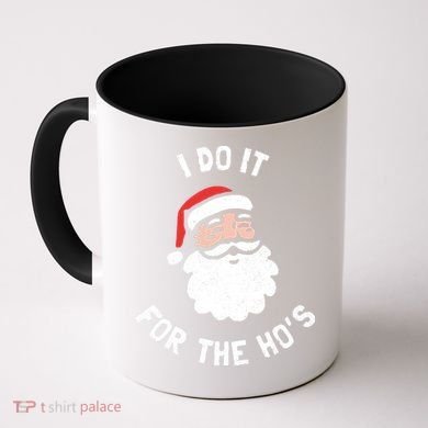 I Do It For The Ho&39;s Funny Christmas Coffee Mug