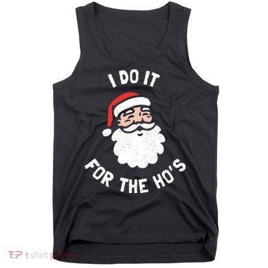 I Do It For The Ho&39;s Funny Christmas Tank Top