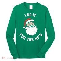 I Do It For The Ho&39;s Funny Christmas Long Sleeve Shirt thumb 0