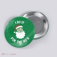 I Do It For The Ho&39;s Funny Christmas Button thumb 0