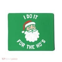 I Do It For The Ho&39;s Funny Christmas Mousepad thumb 0