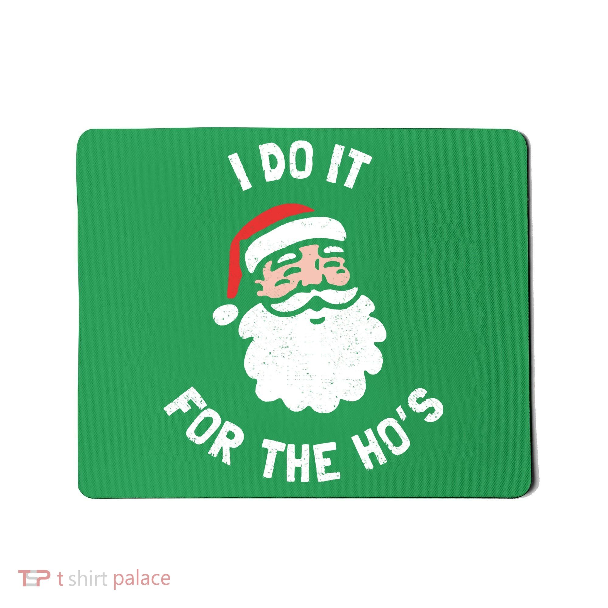 I Do It For The Ho&39;s Funny Christmas Mousepad