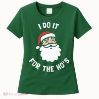 I Do It For The Ho&39;s Funny Christmas Women's T-Shirt thumb 0