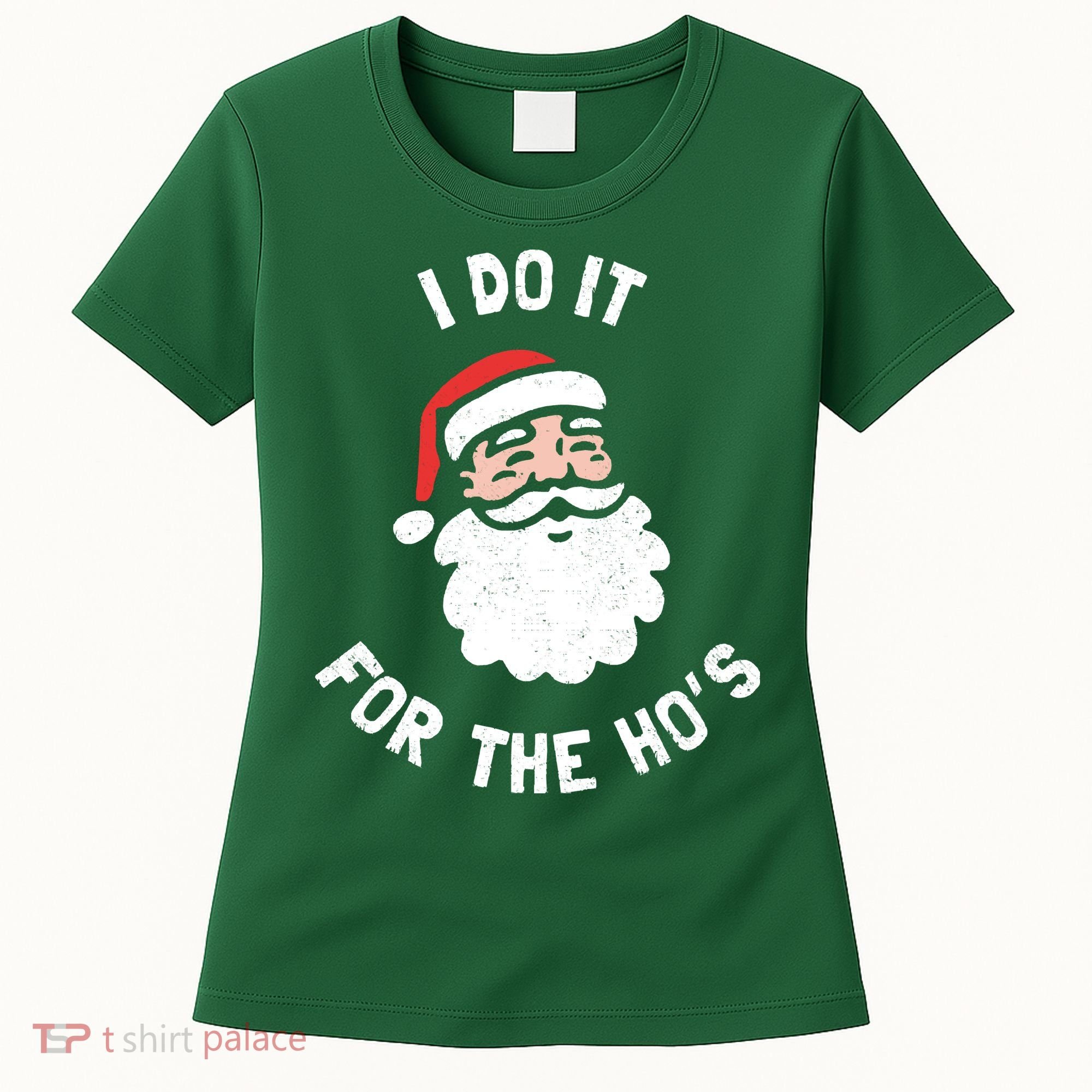 I Do It For The Ho&39;s Funny Christmas Women's T-Shirt