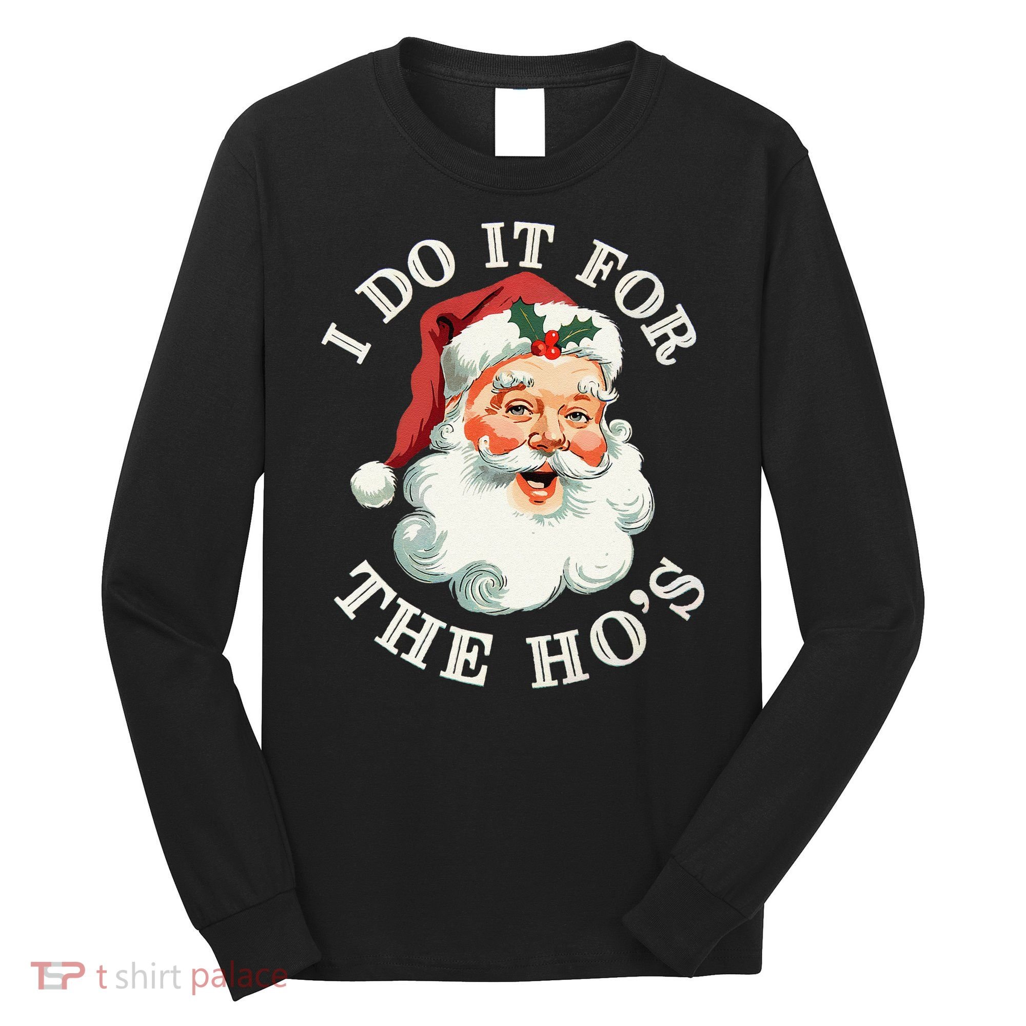 I Do It For The Hos Funny Inappropriate Christmas Santa Face Gift Long Sleeve Shirt