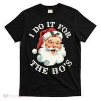 I Do It For The Hos Funny Inappropriate Christmas Santa Face Gift T-Shirt thumb 0