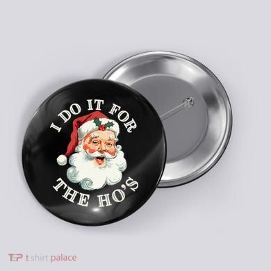 I Do It For The Hos Funny Inappropriate Christmas Santa Face Gift Button