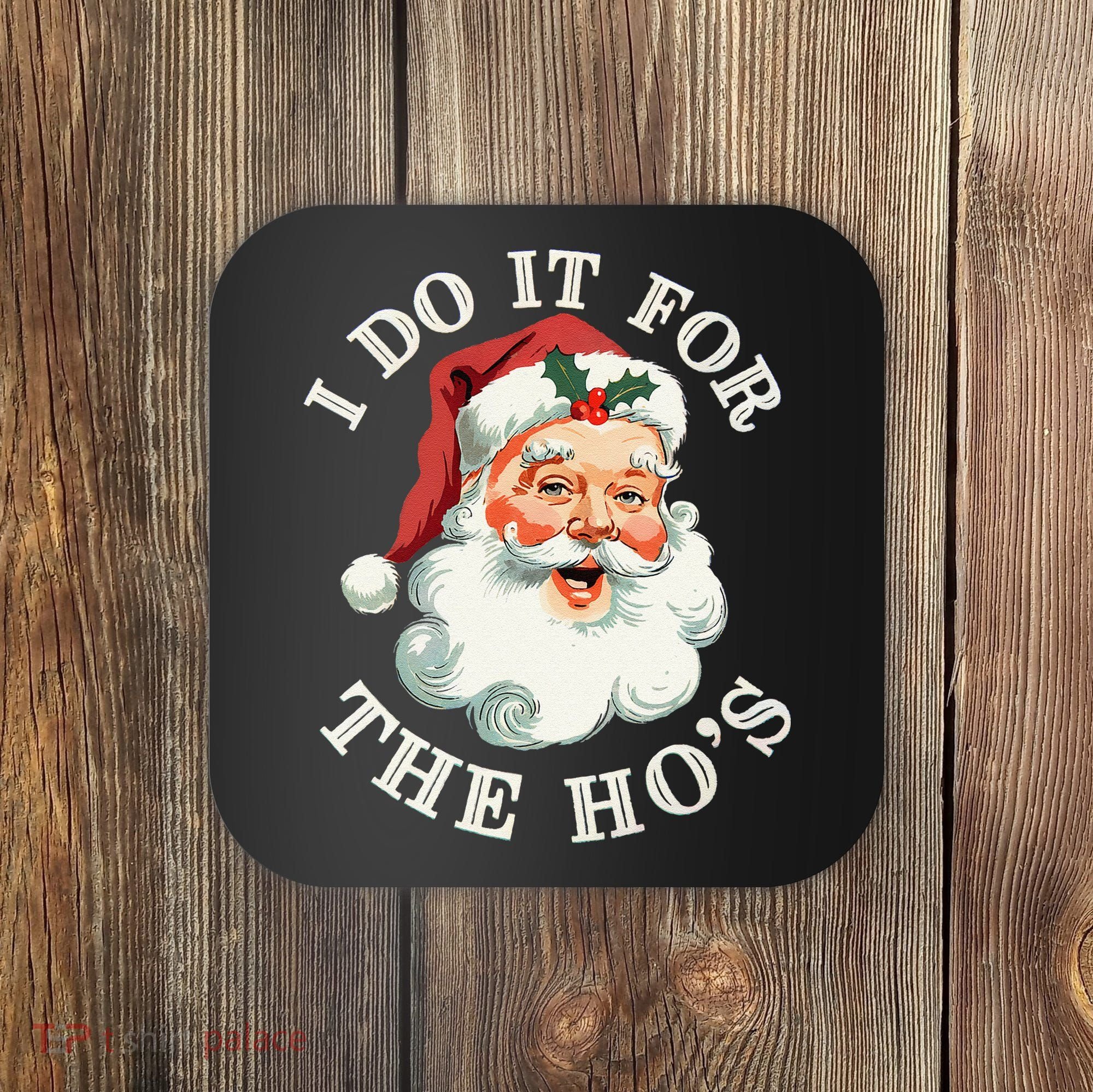 I Do It For The Hos Funny Inappropriate Christmas Santa Face Gift Coaster