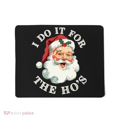 I Do It For The Hos Funny Inappropriate Christmas Santa Face Gift Mousepad