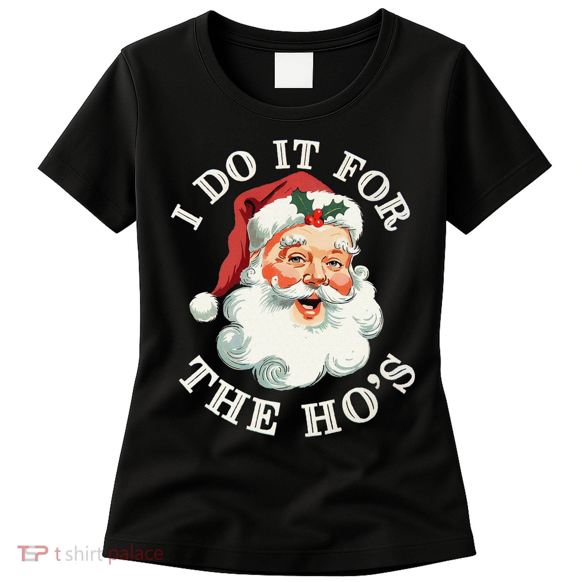 I Do It For The Hos Funny Inappropriate Christmas Santa Face Gift Women's T-Shirt