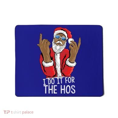 I Do It For The Hos American African Santa Gift Mousepad