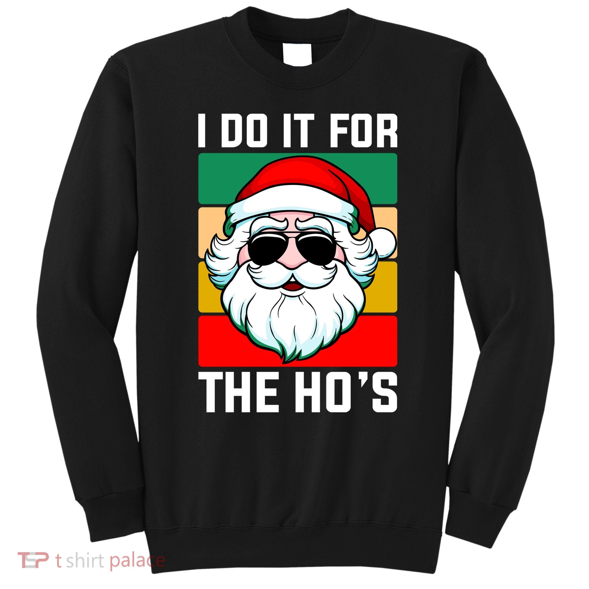 I Do It For The Hos Santa Claus Shades Funny Christmas Sweatshirt
