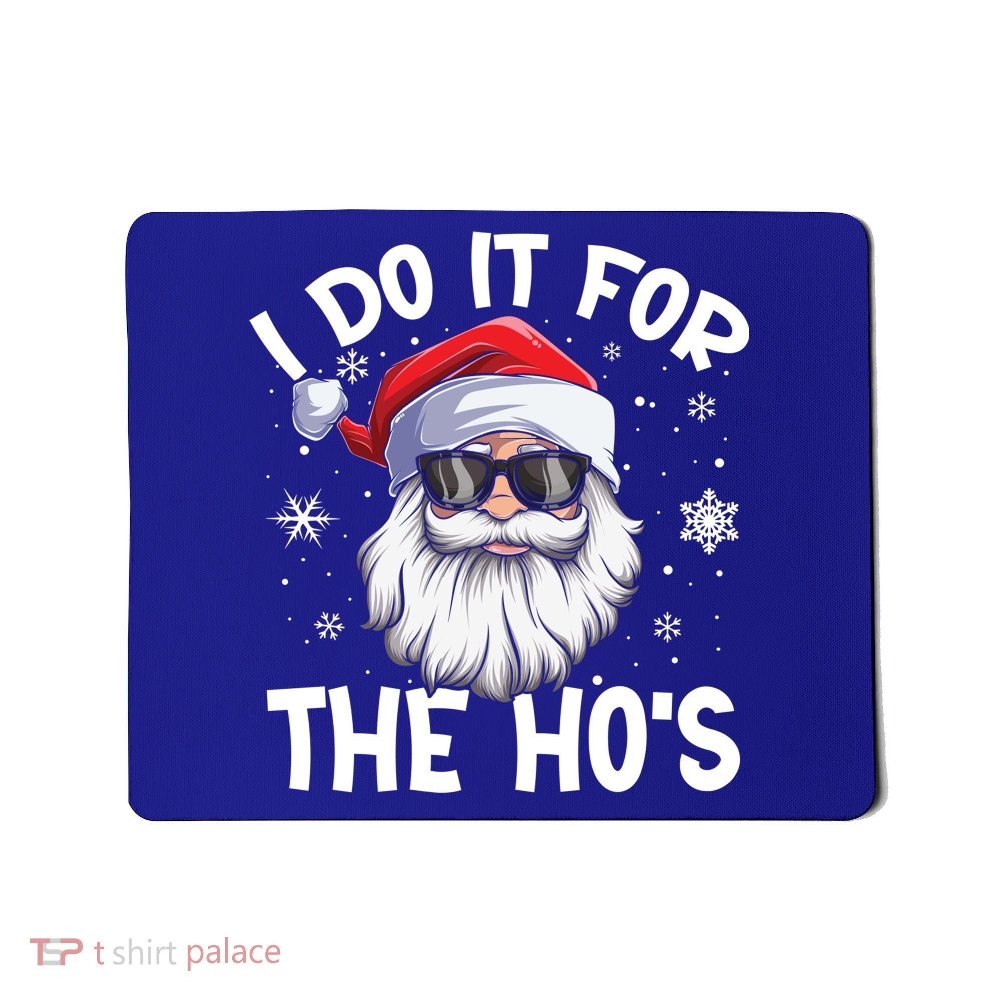 I Do It For The Hos Christmas In July Santa Claus Meaningful Gift Mousepad