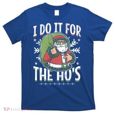 I Do It For The Hos Christmas Gift T-Shirt