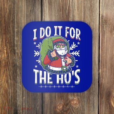 I Do It For The Hos Christmas Gift Coaster