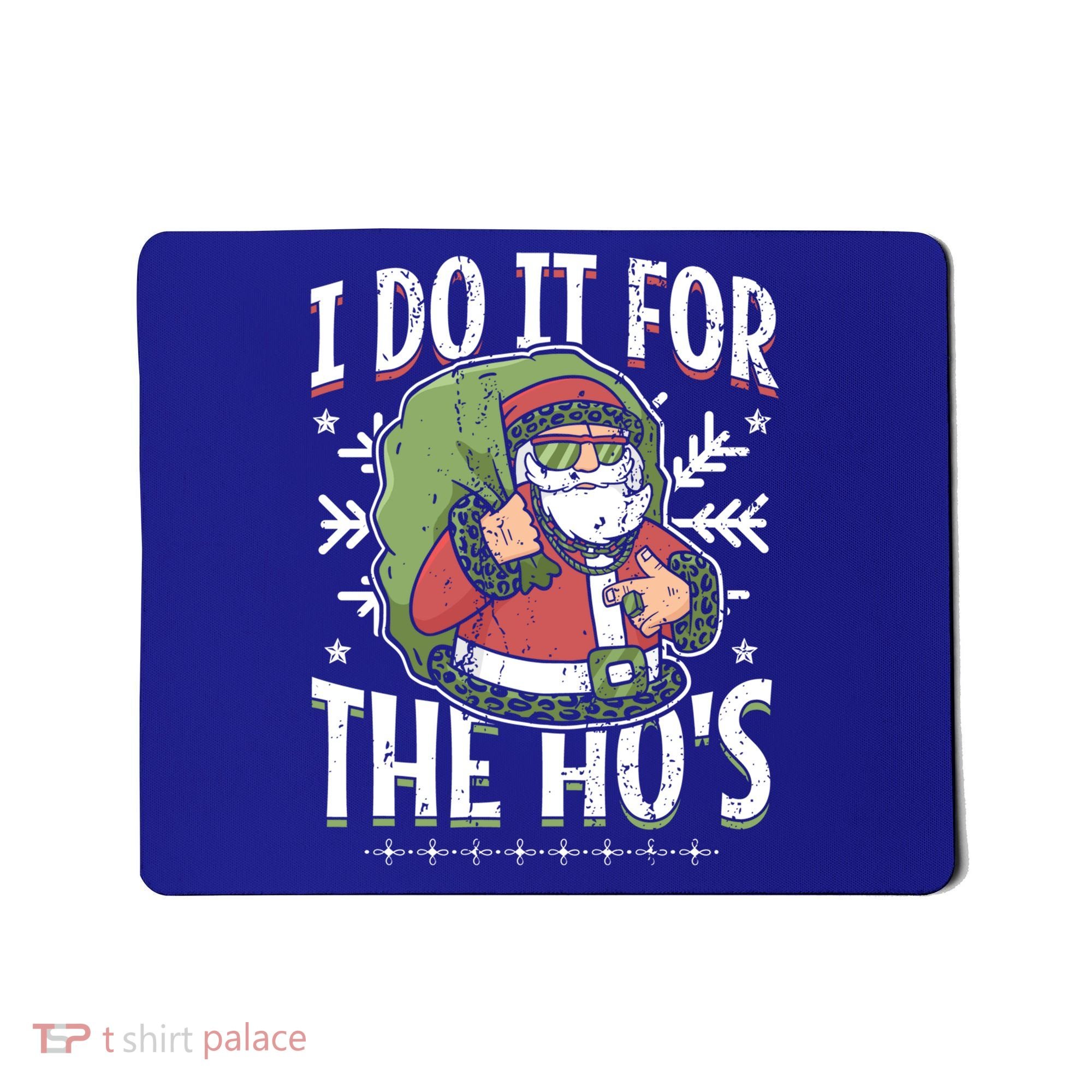 I Do It For The Hos Christmas Gift Mousepad